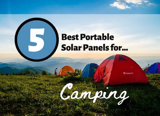 5 Best Portable Solar Panels for Camping & Buyer’s Guide