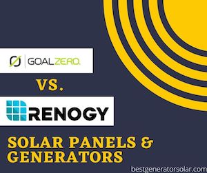 Goal Zero vs. Renogy: Solar Panels & Generators